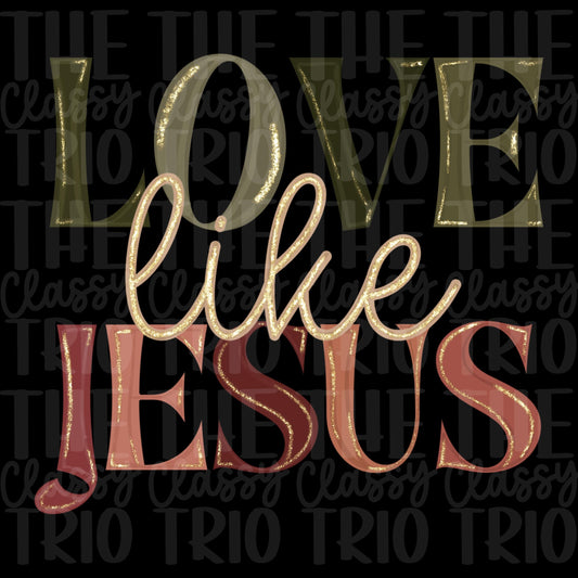 Love Like Jesus | Digital Design | PNG | Sublimation | Faux Glitter | Neutrals | Christian Shirt Design | Trending | Original | Gift Idea