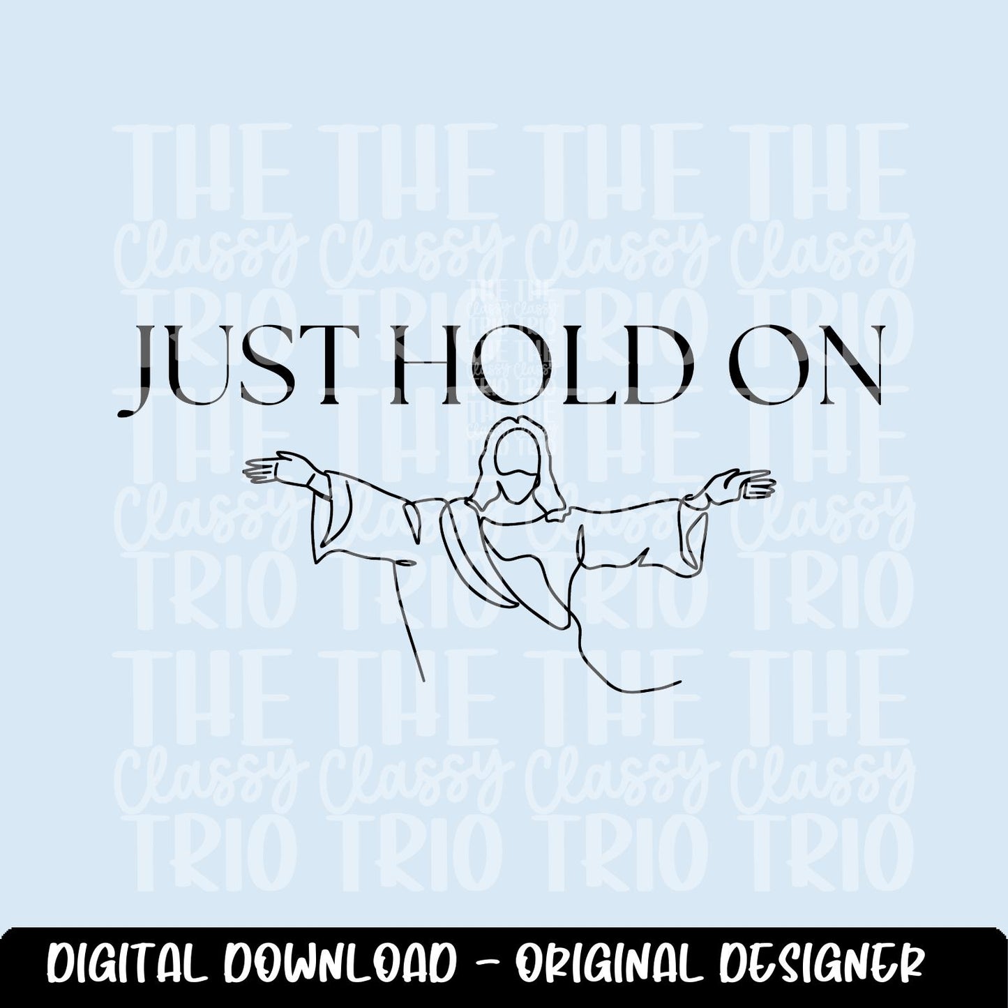 Just Hold On | Jesus Line Drawing Digital Design | PNG | Sublimation | Christian Design | Bible | Kid Adult Shirt Design | Original Creator