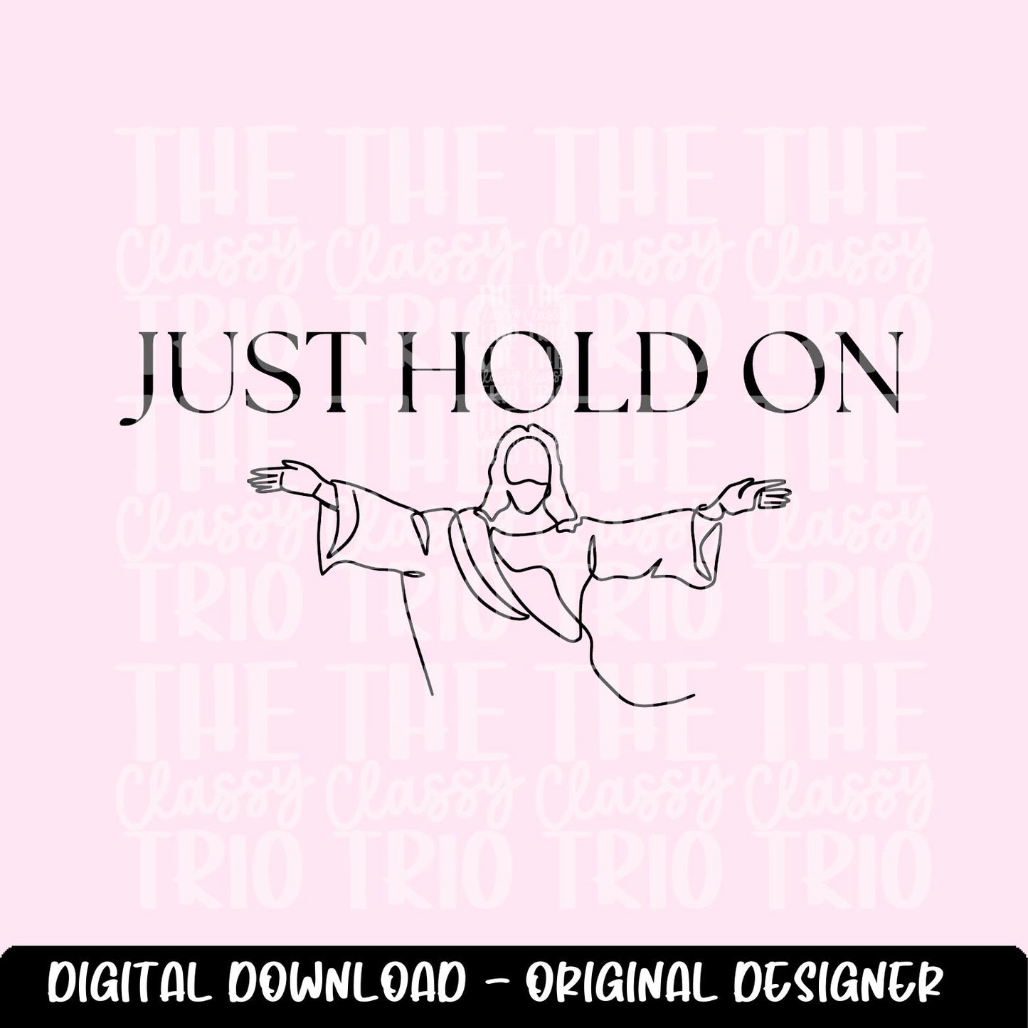 Just Hold On | Jesus Line Drawing Digital Design | PNG | Sublimation | Christian Design | Bible | Kid Adult Shirt Design | Original Creator