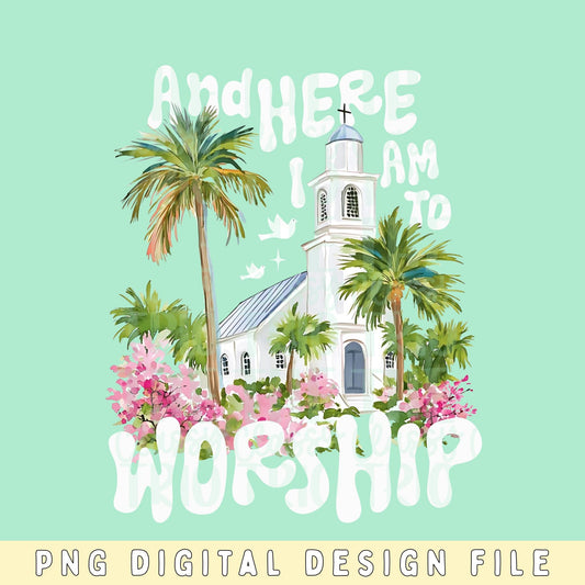 Here I am to Worship PNG | Christian Doodle Design (Digital Download) | Faith Shirt | Jesus | Floral Watercolor | Trendy Summer Design