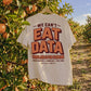 Can’t Eat Data Agriculture T-shirt