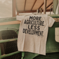 More Agriculture Less Development T-shirt