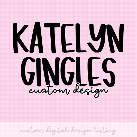 Custom Design PNG Design Katelyn G