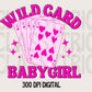 Wild Card Babygirl | Digital Design | PNG | Sublimation | Babygirl | Shirt Design | Valentines