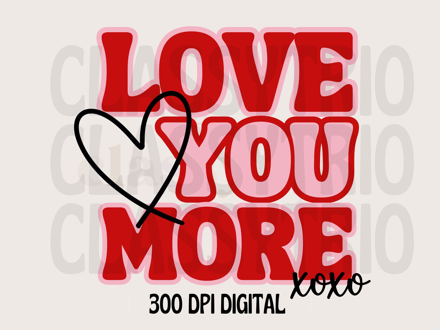 Love You More | Digital Design | PNG | Sublimation | Valentines Day | XOXO | Shirt Design | Trending