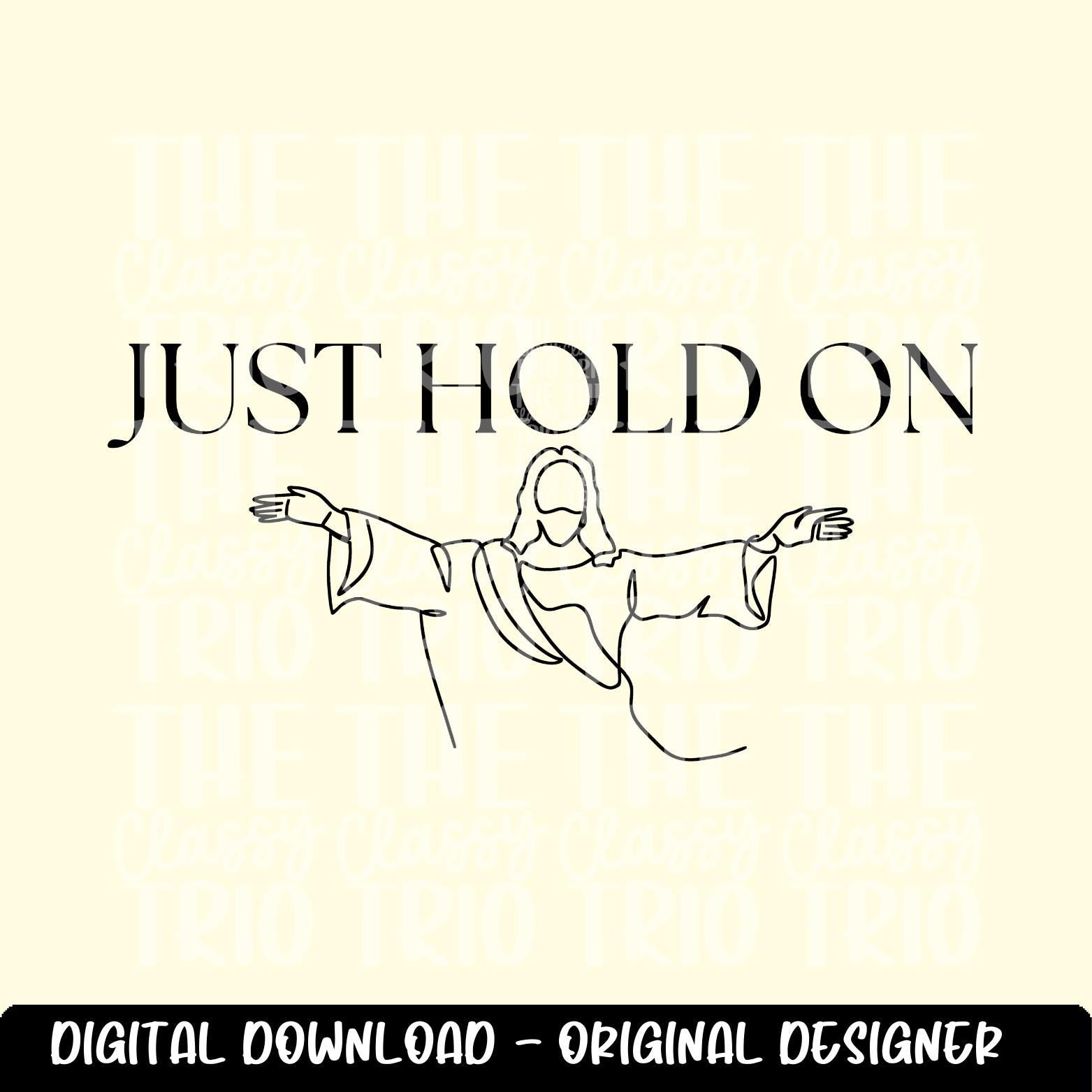Just Hold On | Jesus Line Drawing Digital Design | PNG | Sublimation | Christian Design | Bible | Kid Adult Shirt Design | Original Creator