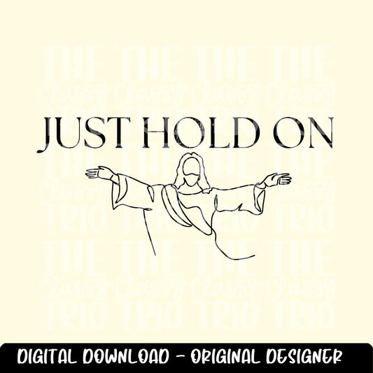 Just Hold On | Jesus Line Drawing Digital Design | PNG | Sublimation | Christian Design | Bible | Kid Adult Shirt Design | Original Creator