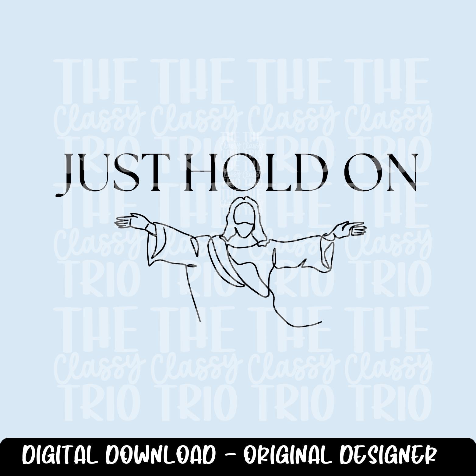 Just Hold On | Jesus Line Drawing Digital Design | PNG | Sublimation | Christian Design | Bible | Kid Adult Shirt Design | Original Creator