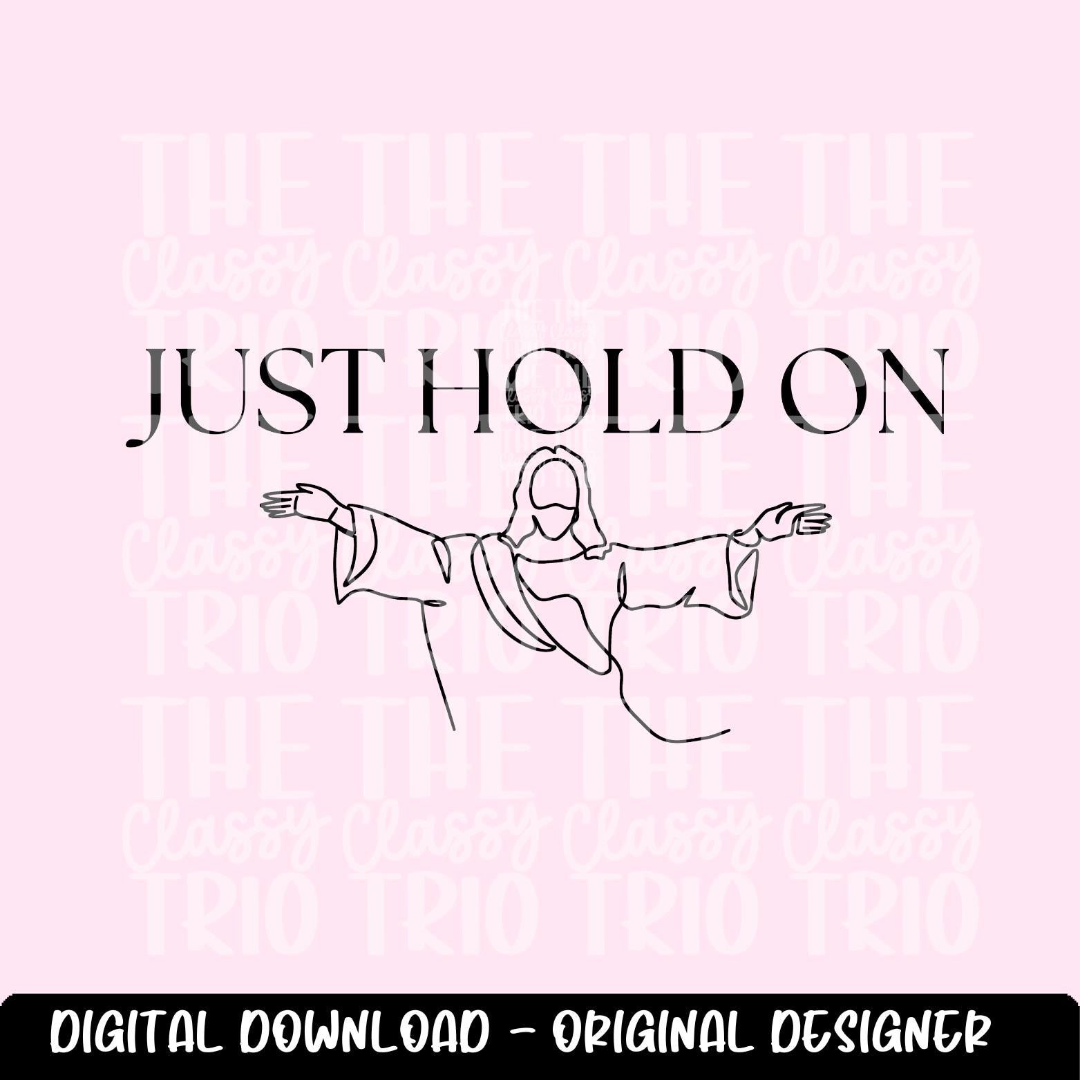Just Hold On | Jesus Line Drawing Digital Design | PNG | Sublimation | Christian Design | Bible | Kid Adult Shirt Design | Original Creator