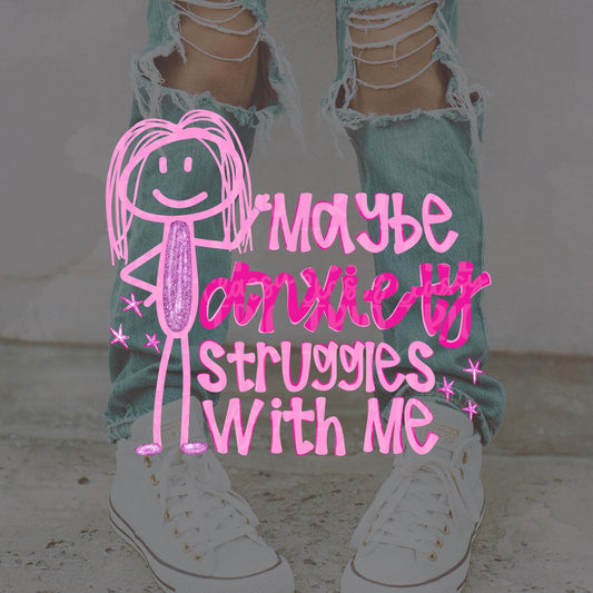 Maybe Anxiety Struggles With Me PNG | Funny Doodle Design (Digital Download)