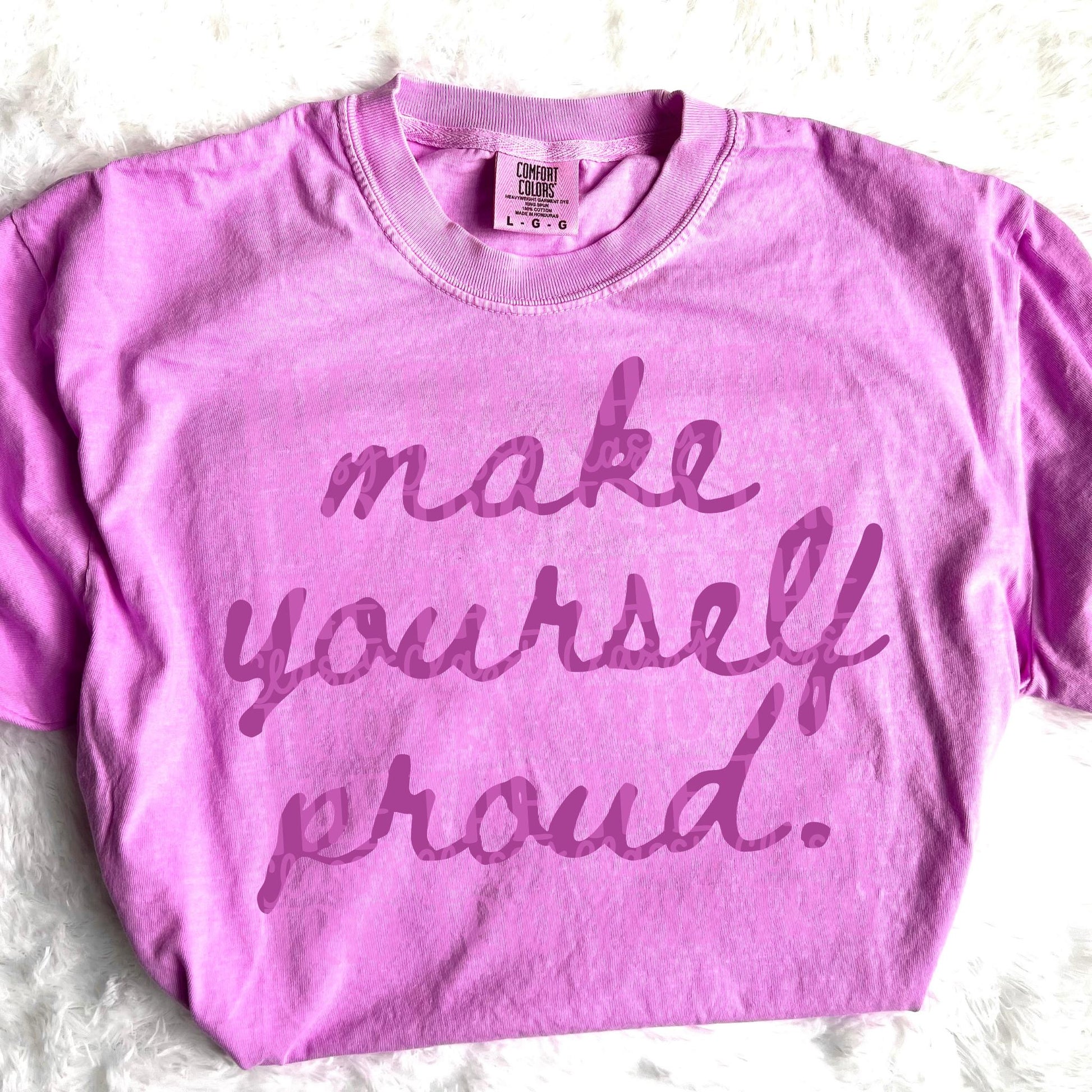 Make Yourself Proud Digital PNG | Multiple Colors T-Shirt Design (Digital Download)