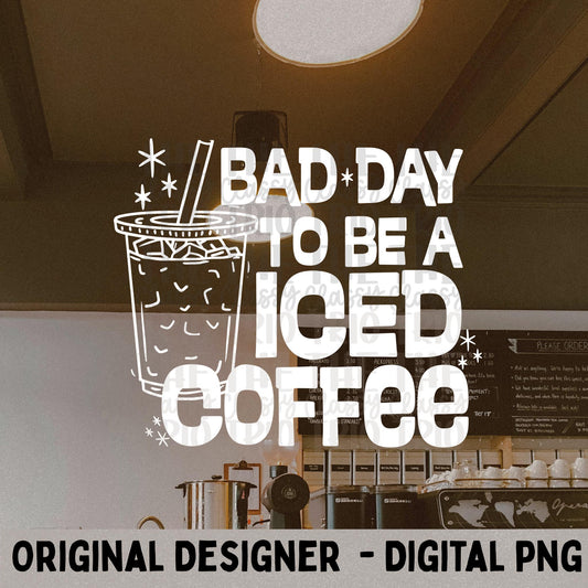 Bad Day To Be Iced Coffee PNG, Funny Quote Shirt Design, Trending Graphic Tee PNG, Trendy Aesthetic Shirt, Digital Download, DTF, Sub
