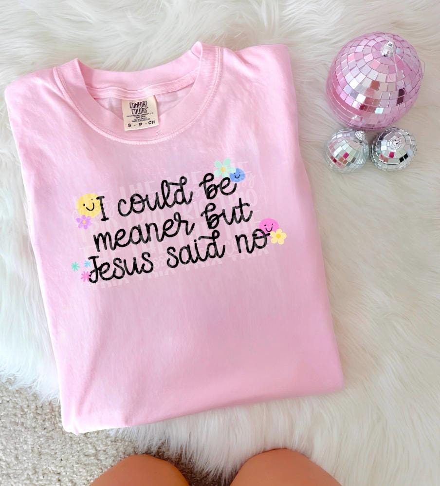 I Could Be Meaner Jesus Said No Digital Design | PNG | Sublimation | Christian Design | Graphic Tee Design | Original Creator