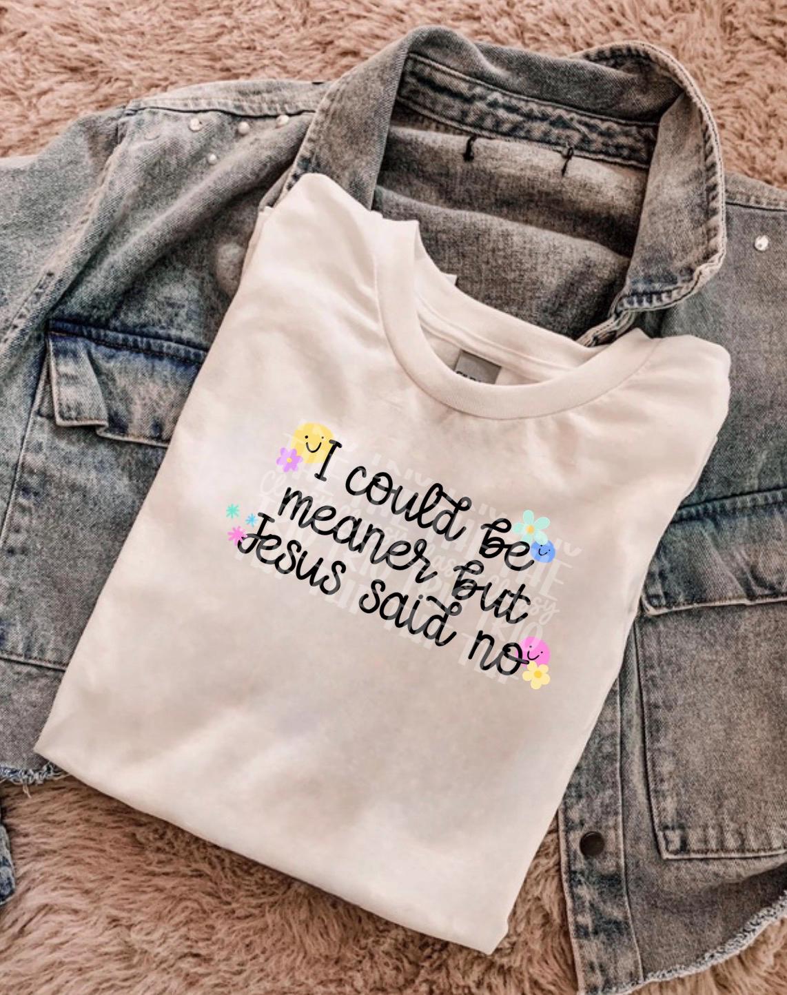 I Could Be Meaner Jesus Said No Digital Design | PNG | Sublimation | Christian Design | Graphic Tee Design | Original Creator